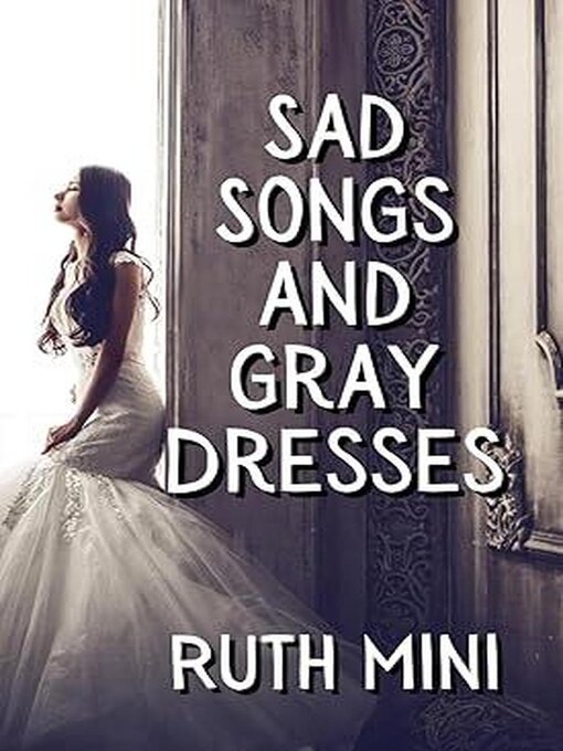 Title details for Sad Songs and Gray Dresses by Ruth Mini - Available